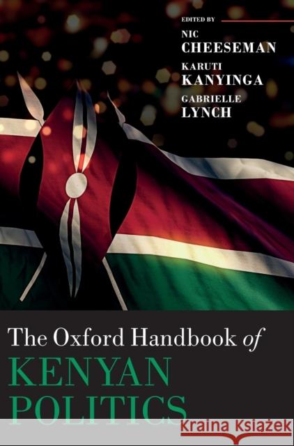 The Oxford Handbook of Kenyan Politics Nic Cheeseman Karuti Kanyinga Gabrielle Lynch 9780198815693 Oxford University Press, USA - książka