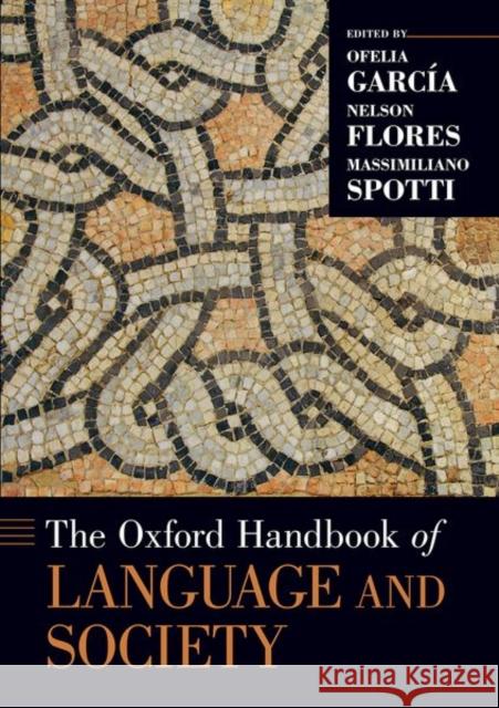 The Oxford Handbook of Language and Society Garc Nelson Flores Massimiliano Spotti 9780197537510 Oxford University Press, USA - książka