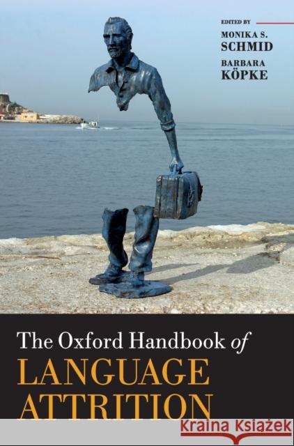 The Oxford Handbook of Language Attrition Monika S. Schmid Barbara Kopke 9780198793595 Oxford University Press, USA - książka
