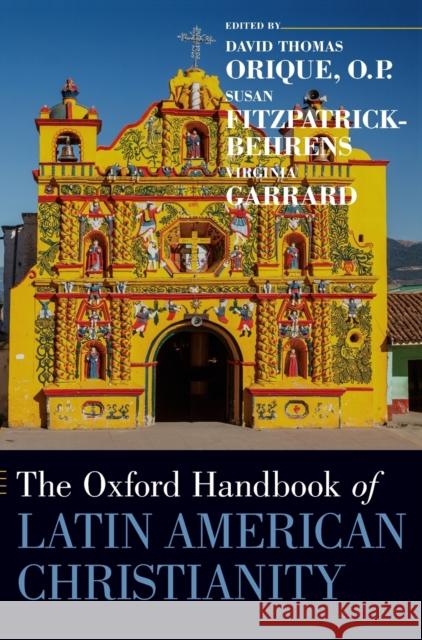 The Oxford Handbook of Latin American Christianity David Thomas Orique Susan Fitzpatrick-Behrens Virginia Garrard 9780199860357 Oxford University Press, USA - książka