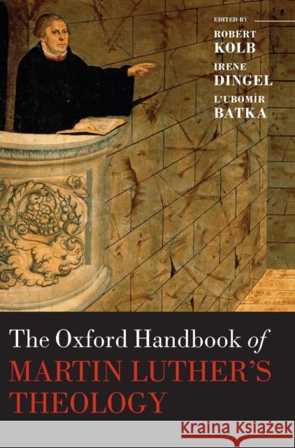 The Oxford Handbook of Martin Luther's Theology Robert Kolb Irene Dingel L'Ubomir Batka 9780199604708 Oxford University Press, USA - książka