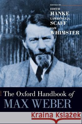 The Oxford Handbook of Max Weber Edith Hanke Lawrence A. Scaff Sam Whimster 9780190679545 Oxford University Press, USA - książka