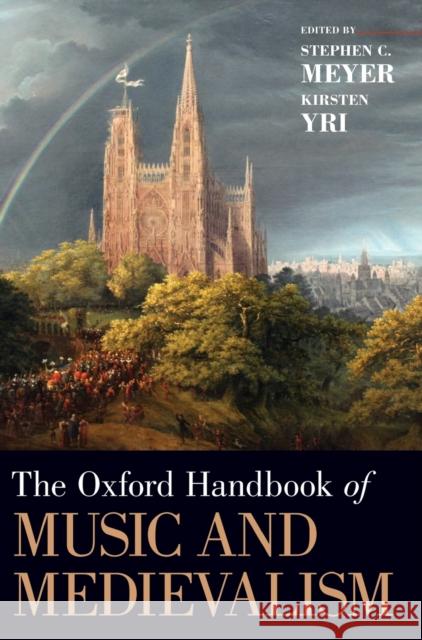 The Oxford Handbook of Music and Medievalism Stephen C. Meyer Kirsten Yri 9780190658441 Oxford University Press, USA - książka