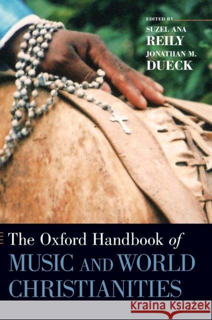 The Oxford Handbook of Music and World Christianities Suzel Ana Reily 9780199859993 OXFORD UNIVERSITY PRESS ACADEM - książka