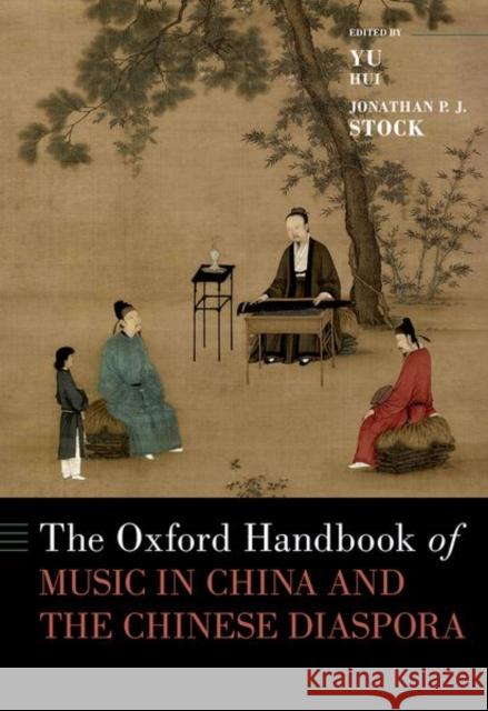 The Oxford Handbook of Music in China and the Chinese Diaspora Yu Hui Jonathan P. J. Stock 9780190661960 Oxford University Press, USA - książka