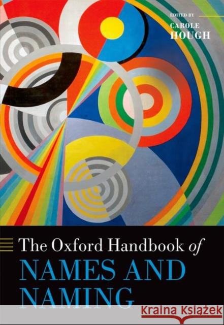 The Oxford Handbook of Names and Naming Carole Hough 9780199656431 Oxford University Press, USA - książka