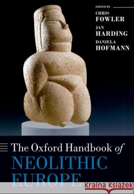 The Oxford Handbook of Neolithic Europe Chris Fowler Jan Harding Daniela Hofmann 9780198832492 Oxford University Press, USA - książka