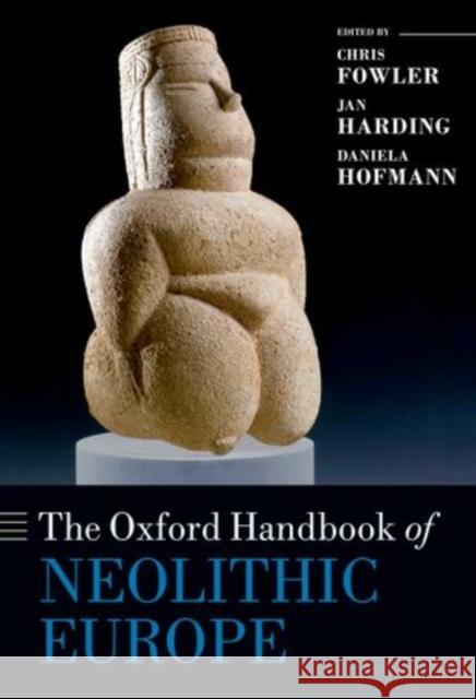 The Oxford Handbook of Neolithic Europe Chris Fowler Jan Harding Daniela Hofmann 9780199545841 Oxford University Press, USA - książka