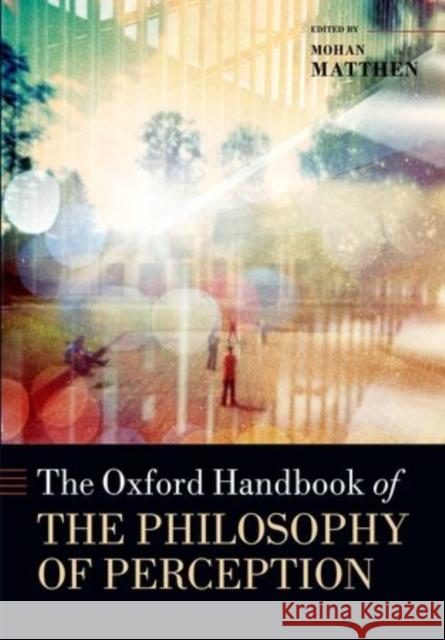 The Oxford Handbook of Philosophy of Perception Mohan Matthen 9780199600472 Oxford University Press, USA - książka