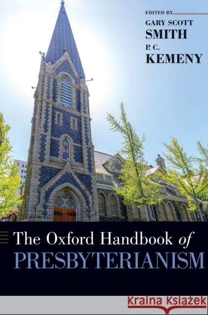 The Oxford Handbook of Presbyterianism Gary Scott Smith P. C. Kemeny 9780190608392 Oxford University Press, USA - książka