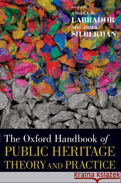 The Oxford Handbook of Public Heritage Theory and Practice Angela M. Labrador Neil Asher Silberman 9780190676315 Oxford University Press, USA - książka