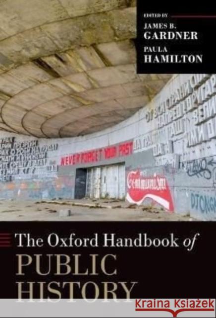 The Oxford Handbook of Public History Paula Hamilton James B. Gardner 9780197607220 Oxford University Press, USA - książka