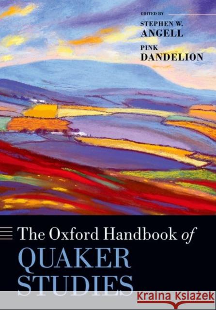 The Oxford Handbook of Quaker Studies Stephen W. Angell Pink Dandelion 9780198744986 Oxford University Press, USA - książka