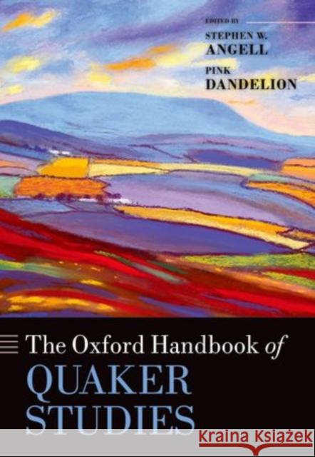 The Oxford Handbook of Quaker Studies Stephen W. Angell Pink Dandelion 9780199608676 Oxford University Press, USA - książka