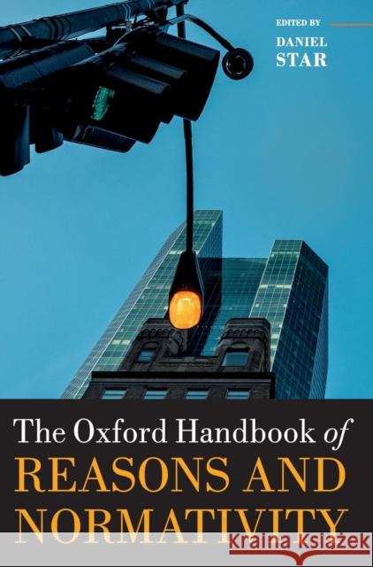 The Oxford Handbook of Reasons and Normativity Daniel Star 9780199657889 Oxford University Press, USA - książka