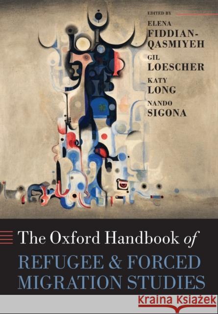 The Oxford Handbook of Refugee and Forced Migration Studies Elena Fiddian-Qasmiyeh Gil Loescher Katy Long 9780198778509 Oxford University Press, USA - książka