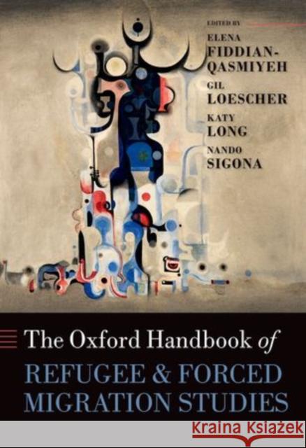 The Oxford Handbook of Refugee and Forced Migration Studies Elena Fiddian-Qasmiyeh Gil Loescher Katy Long 9780199652433 Oxford University Press - książka