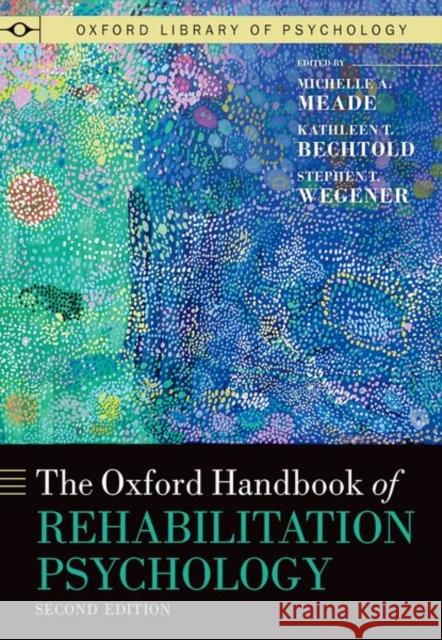 The Oxford Handbook of Rehabilitation Psychology Michelle A. Meade Kathleen T. Bechtold Stephen T. Wegener 9780197525456 Oxford University Press - książka