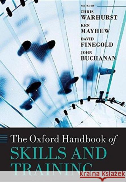 The Oxford Handbook of Skills and Training Chris Warhurst Ken Mayhew David Finegold 9780198828013 Oxford University Press, USA - książka