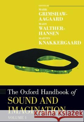 The Oxford Handbook of Sound and Imagination, Volume 1 Mark Grimshaw-Aagaard Mads Walther-Hansen Martin Knakkergaard 9780190460167 Oxford University Press, USA - książka