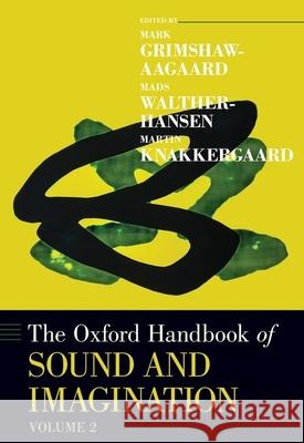 The Oxford Handbook of Sound and Imagination, Volume 2 Mark Grimshaw Mads Walther-Hansen Martin Knakkergaard 9780190460242 Oxford University Press, USA - książka