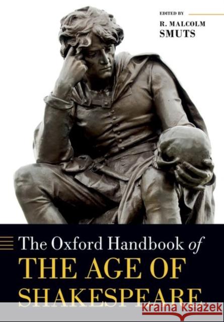 The Oxford Handbook of the Age of Shakespeare R. Malcolm Smuts 9780198822271 Oxford University Press, USA - książka