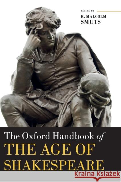 The Oxford Handbook of the Age of Shakespeare R. Malcolm Smuts 9780199660841 OXFORD UNIVERSITY PRESS ACADEM - książka