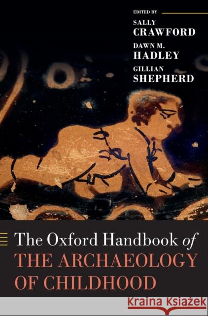 The Oxford Handbook of the Archaeology of Childhood Sally Crawford Dawn Hadley Gillian Shepherd 9780199670697 Oxford University Press, USA - książka