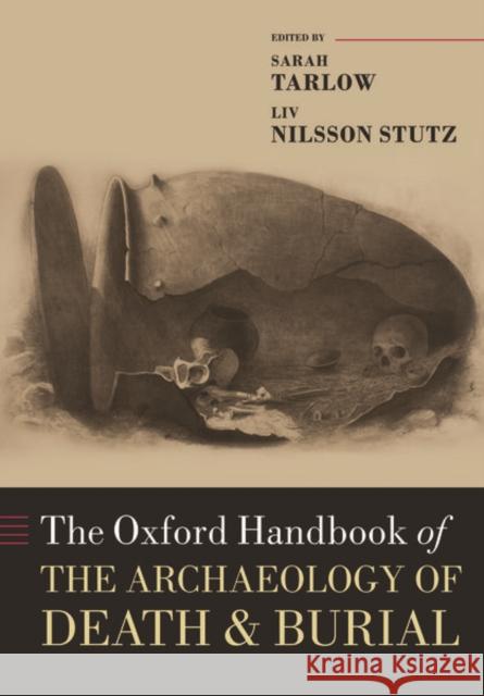 The Oxford Handbook of the Archaeology of Death and Burial Sarah Tarlow LIV Nilsson Stutz 9780198855255 Oxford University Press, USA - książka