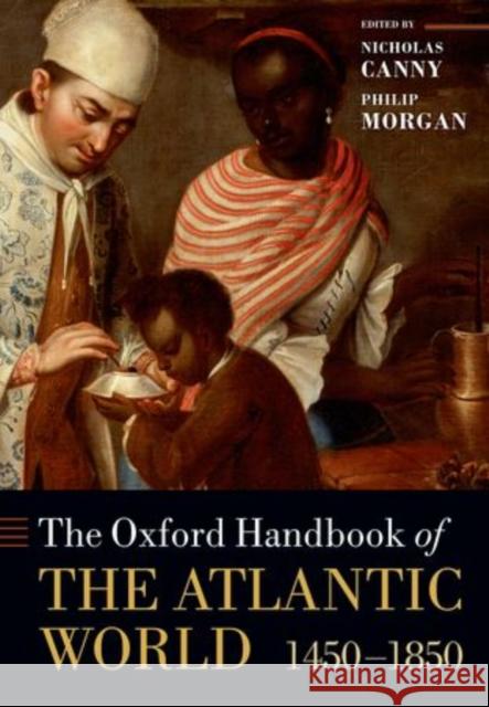 The Oxford Handbook of the Atlantic World: 1450-1850 Canny, Nicholas 9780199210879 OXFORD UNIVERSITY PRESS - książka