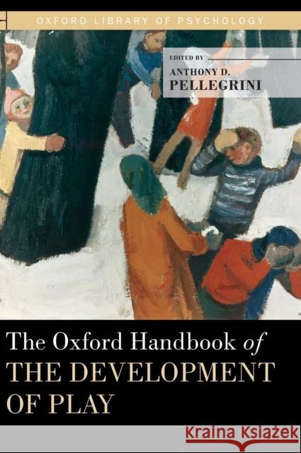 The Oxford Handbook of the Development of Play Anthony D Pellegrini 9780195393002  - książka