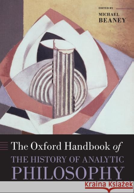 The Oxford Handbook of The History of Analytic Philosophy Beaney, Michael 9780198747994 Oxford University Press, USA - książka