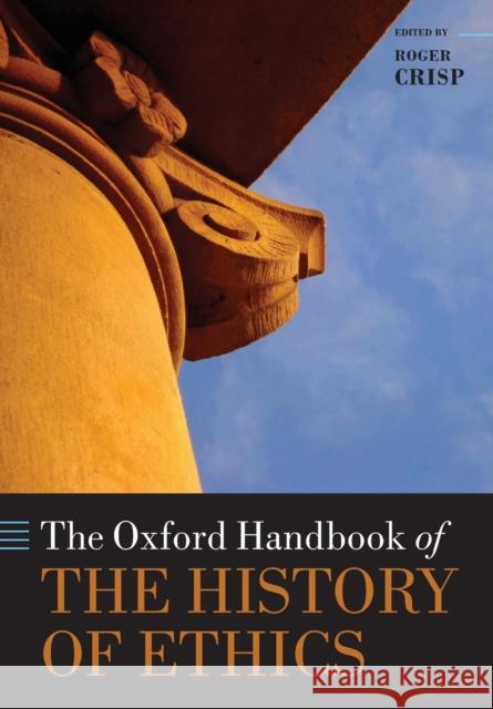 The Oxford Handbook of the History of Ethics Roger Crisp 9780198744405 Oxford University Press, USA - książka