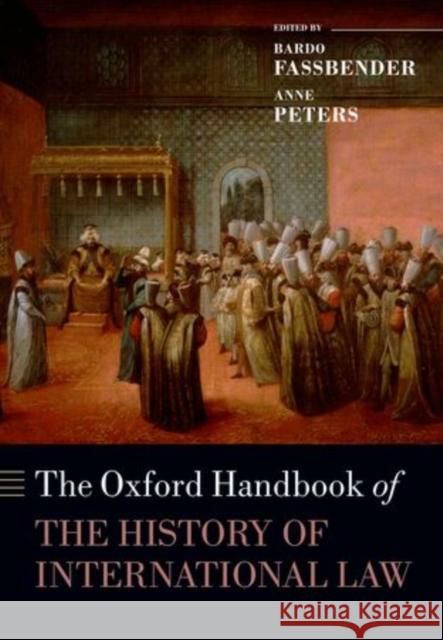The Oxford Handbook of the History of International Law Bardo Fassbender Anne Peters Simone Peter 9780198725220 Oxford University Press - książka