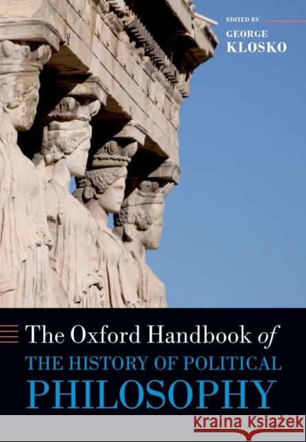 The Oxford Handbook of the History of Political Philosophy George Klosko 9780199679539 OXFORD UNIVERSITY PRESS - książka