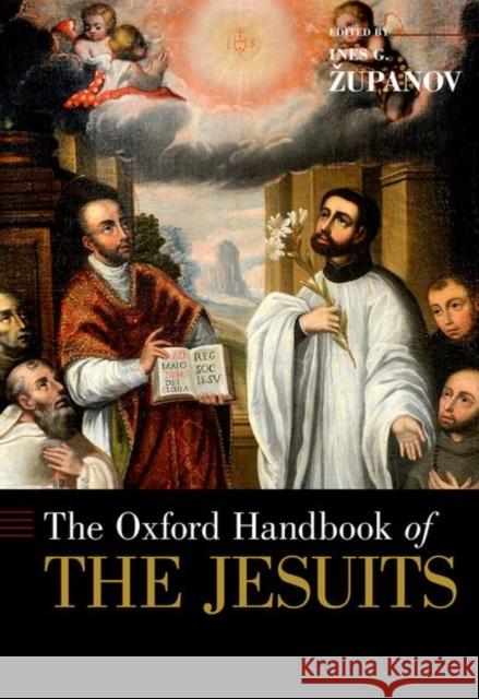 The Oxford Handbook of the Jesuits Ines G. Zupanov 9780190639631 Oxford University Press, USA - książka