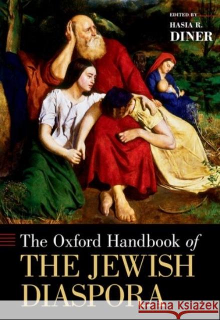 The Oxford Handbook of the Jewish Diaspora Hasia R. Diner 9780190240943 Oxford University Press, USA - książka