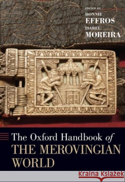 The Oxford Handbook of the Merovingian World Bonnie Effros Isabel Moreira 9780190234188 Oxford University Press, USA - książka