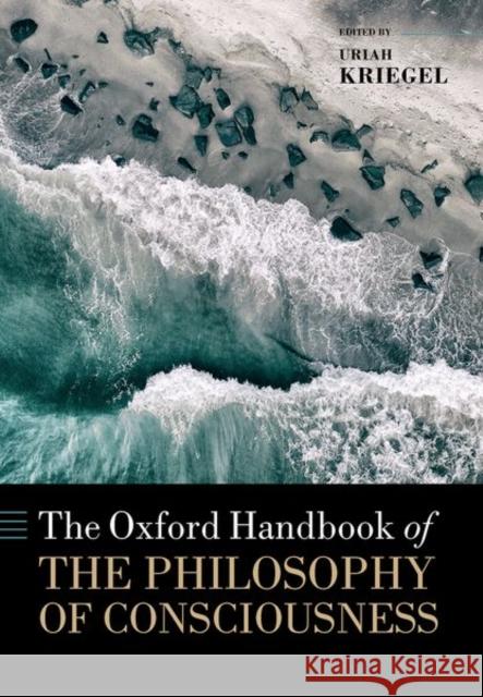 The Oxford Handbook of the Philosophy of Consciousness Uriah Kriegel (Rice University)   9780198749677 Oxford University Press - książka