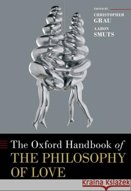 The Oxford Handbook of the Philosophy of Love Christopher Grau Aaron Smuts 9780199395729 Oxford University Press, USA - książka