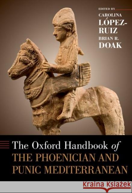 The Oxford Handbook of the Phoenician and Punic Mediterranean Carolina Lopez-Ruiz Brian Doak 9780190499341 Oxford University Press, USA - książka