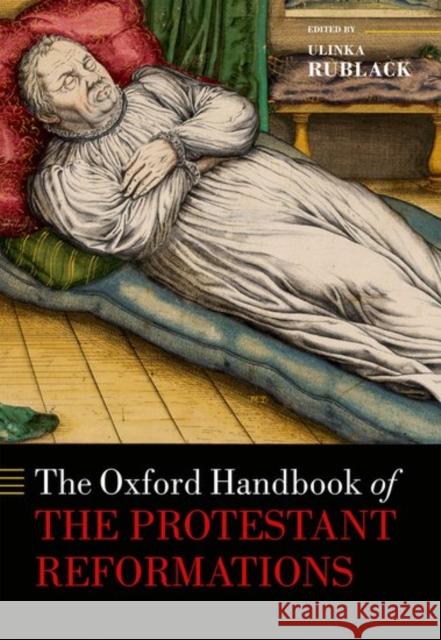 The Oxford Handbook of the Protestant Reformations Ulinka Rublack 9780199646920 Oxford University Press, USA - książka