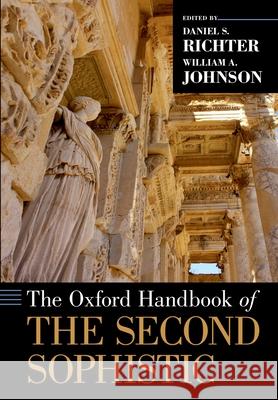 The Oxford Handbook of the Second Sophistic William a. Johnson Daniel S. Richter 9780197602218 Oxford University Press, USA - książka