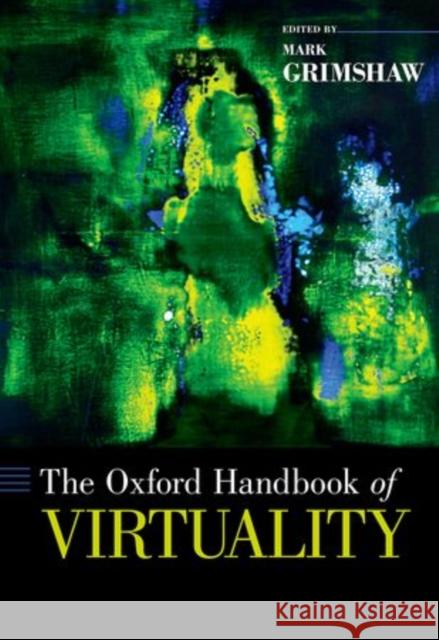 The Oxford Handbook of Virtuality Mark Grimshaw 9780199826162 Oxford University Press, USA - książka