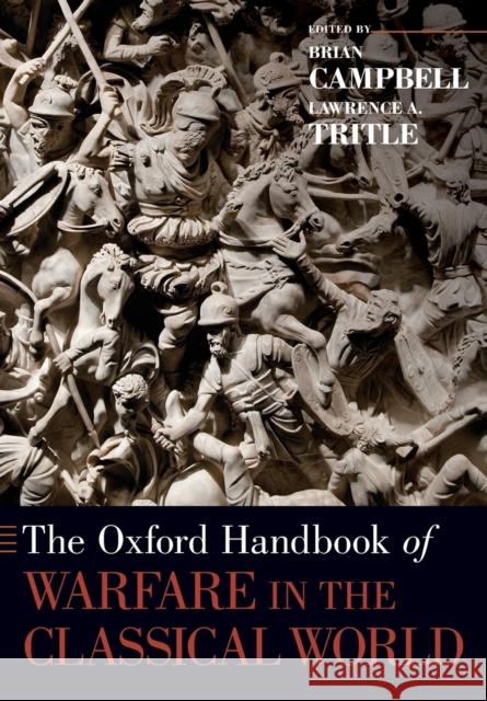 The Oxford Handbook of Warfare in the Classical World Brian Campbell Lawrence A. Tritle 9780190499136 Oxford University Press, USA - książka