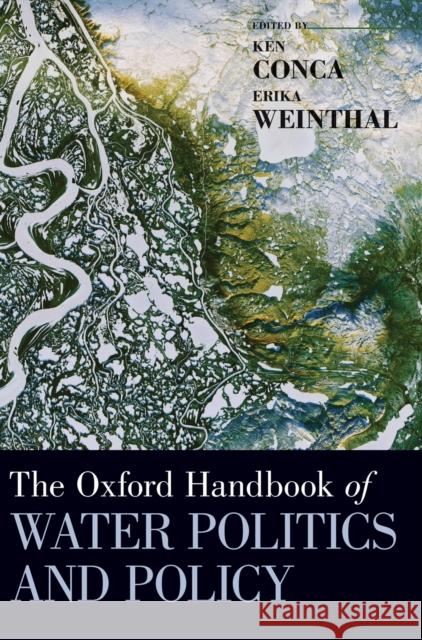 The Oxford Handbook of Water Politics and Policy Ken Conca Erika Weinthal 9780199335084 Oxford University Press, USA - książka