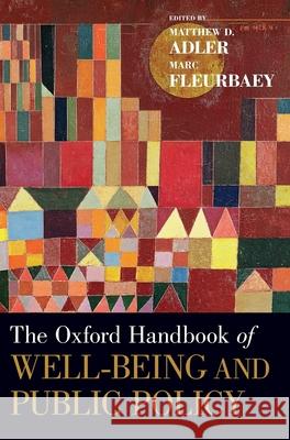 The Oxford Handbook of Well-Being and Public Policy Matthew D. Adler Marc Fleurbaey 9780199325818 Oxford University Press, USA - książka