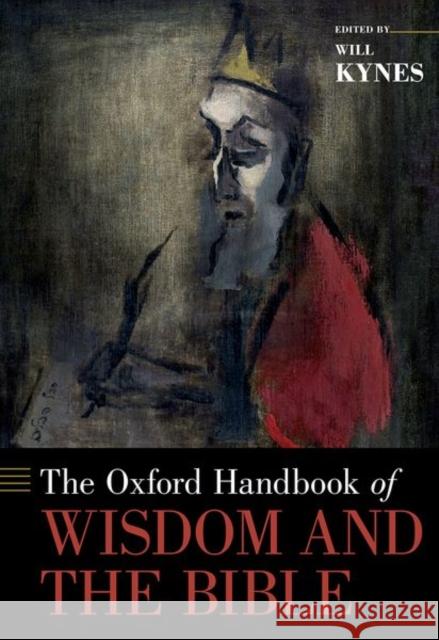 The Oxford Handbook of Wisdom and the Bible Will Kynes 9780190661267 Oxford University Press, USA - książka