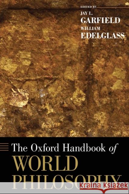 The Oxford Handbook of World Philosophy Jay L. Garfield William Edelglass 9780195328998 Oxford University Press, USA - książka