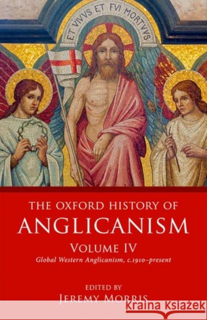 The Oxford History of Anglicanism, Volume IV: Global Western Anglicanism, C. 1910-Present Morris, Jeremy 9780199641406 Oxford University Press, USA - książka